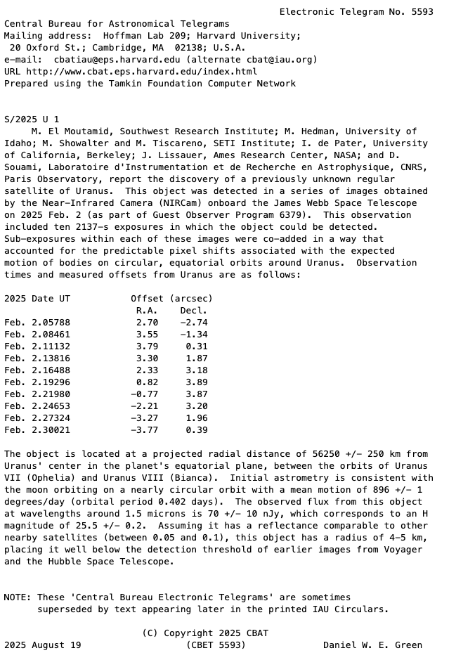 Dr Heidi B. Hammel (@hbhammel) on Twitter photo The official e-telegram announcing  the newly-discovered moon of  the planet Uranus, found by a team using JWST  🔭 . Its temporary name  is S/2025 U 1 (it'll eventually get a name from Shakespeare or Pope).  Circular orbit so likely a natural  satellite. The official e-telegram announcing  the newly-discovered moon of  the planet Uranus, found by a team using JWST  🔭 . Its temporary name  is S/2025 U 1 (it'll eventually get a name from Shakespeare or Pope).  Circular orbit so likely a natural  satellite.