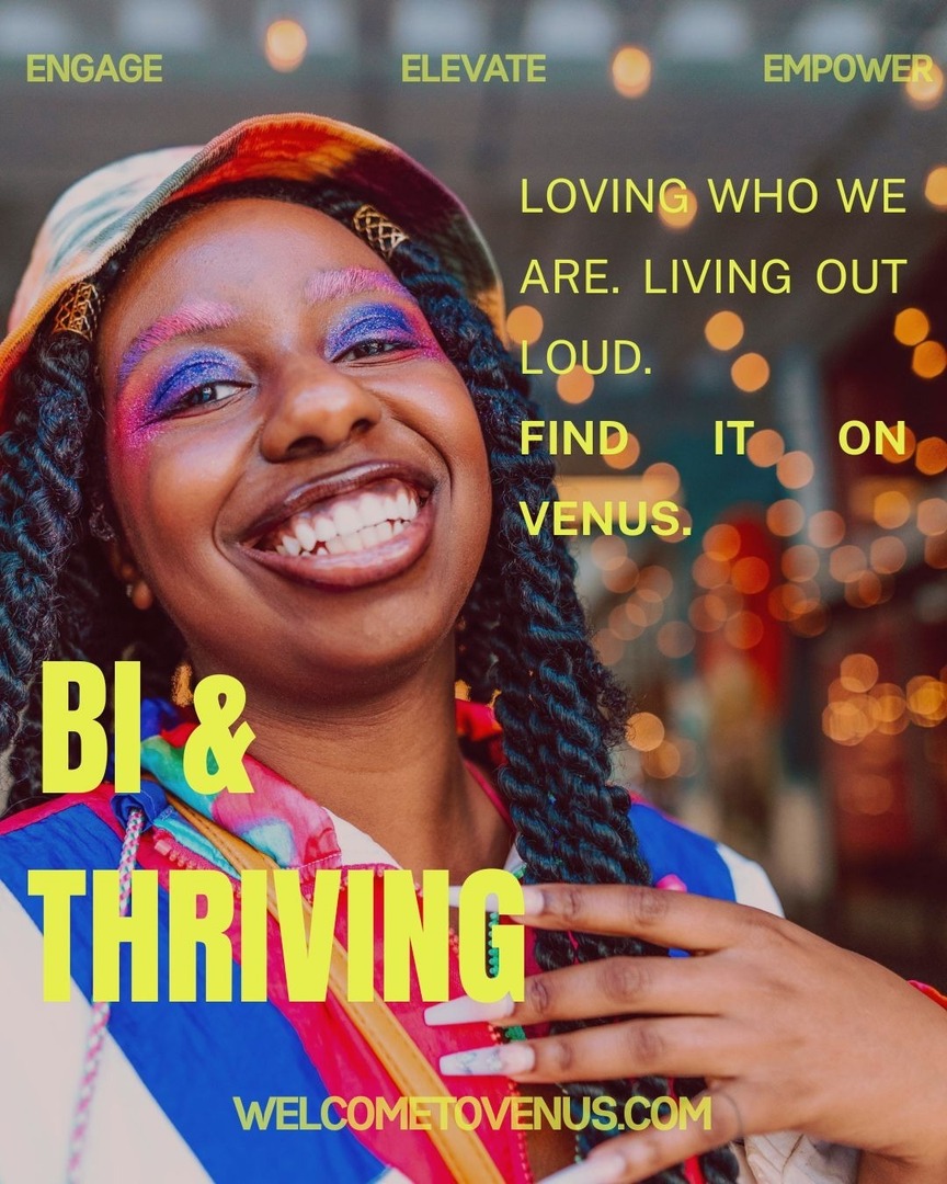 Be Bi &amp; Thriving on VENUS.
Fluent in fluidity and living out loud with vibrancy.
This is bi joy, bi confidence, and bi community. All in one place.

Come find your people.
welcometovenus.com