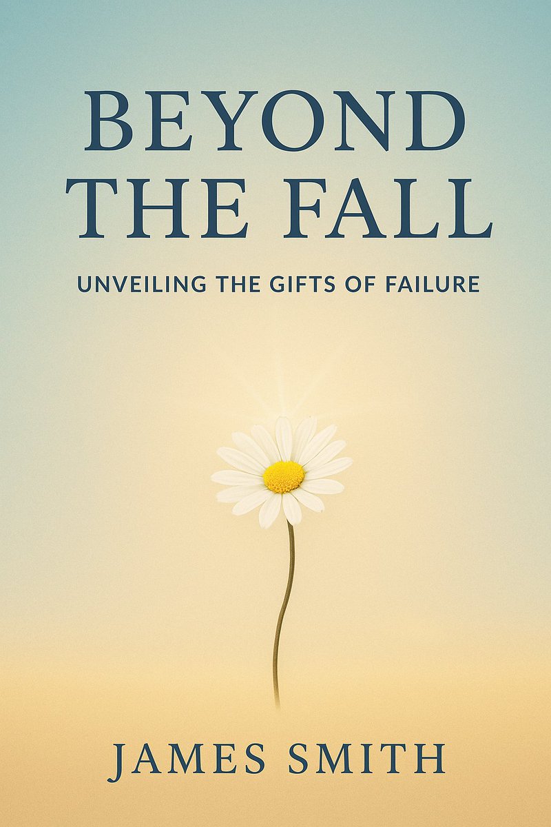 Beyond the Fall : Unveiling the Gifts of Failure – How I Turned Illness, Heartbreak, and Collapse into Life, Growth, and Love (Failure Series)
#jamessmiththeauthor