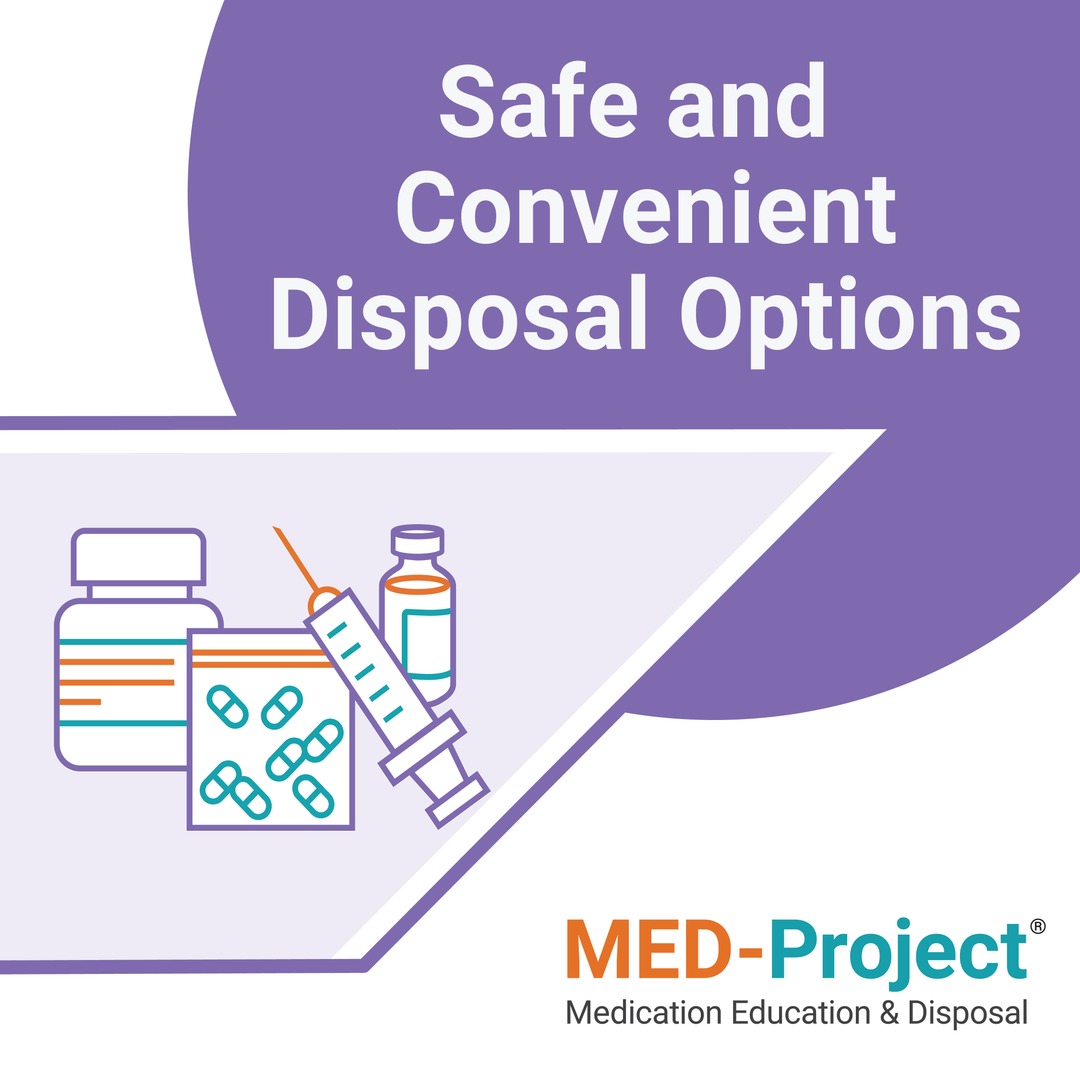 MED-Project provides safe, free and convenient options to dispose of household medication and sharps.

Call 1-844-MED-Project or visit med-project.org for more information.