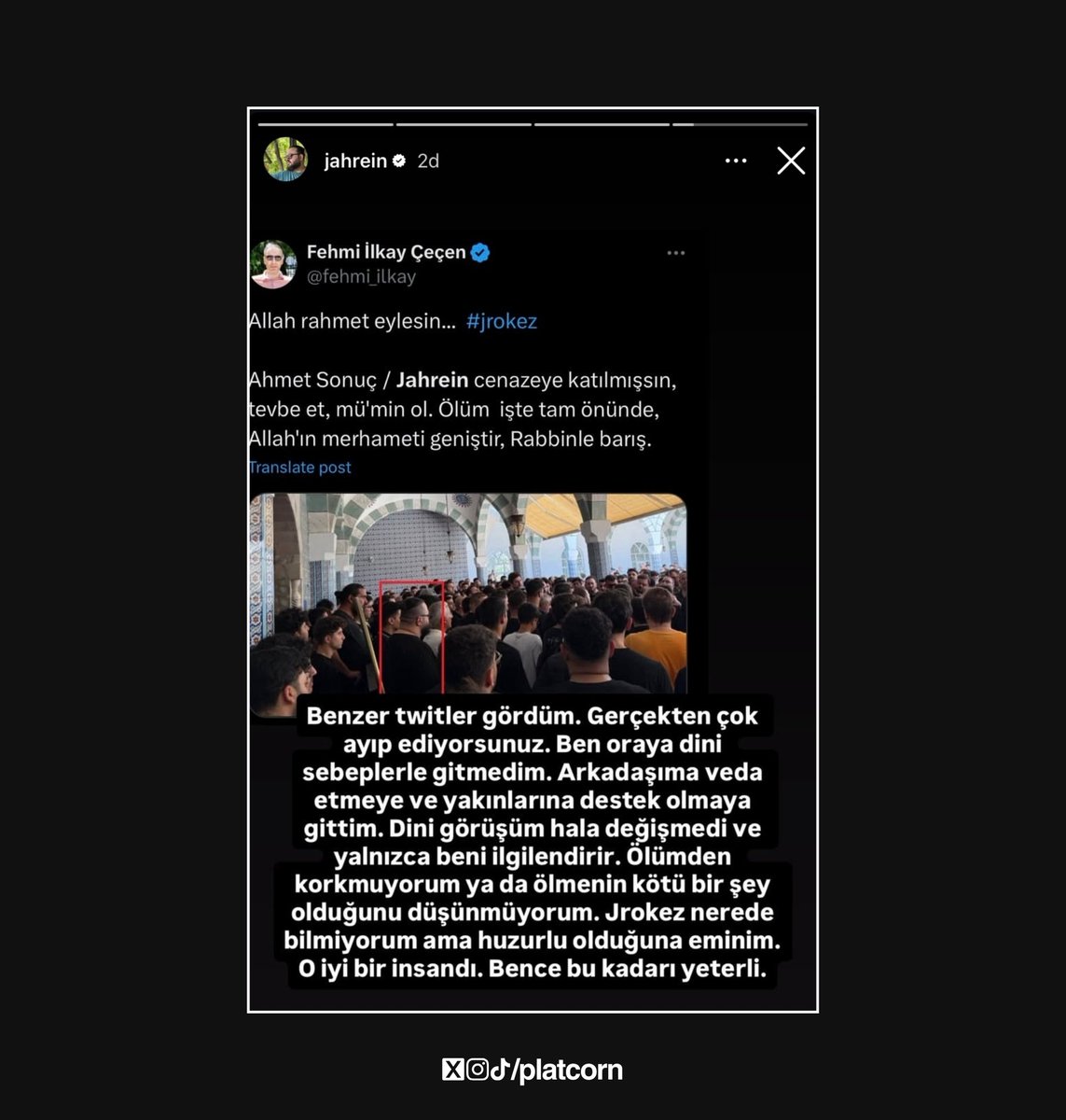 Jrokez’un cenazesine katılan Jahrein, cenazede çekilen görüntüsünü paylaşarak kendisine ‘Tevbe et, mü’min ol. Ölüm işte tam önünde, Allah’ın merhameti geniştir, Rabbinle barış.’ diyen kişiye yanıt verdi.