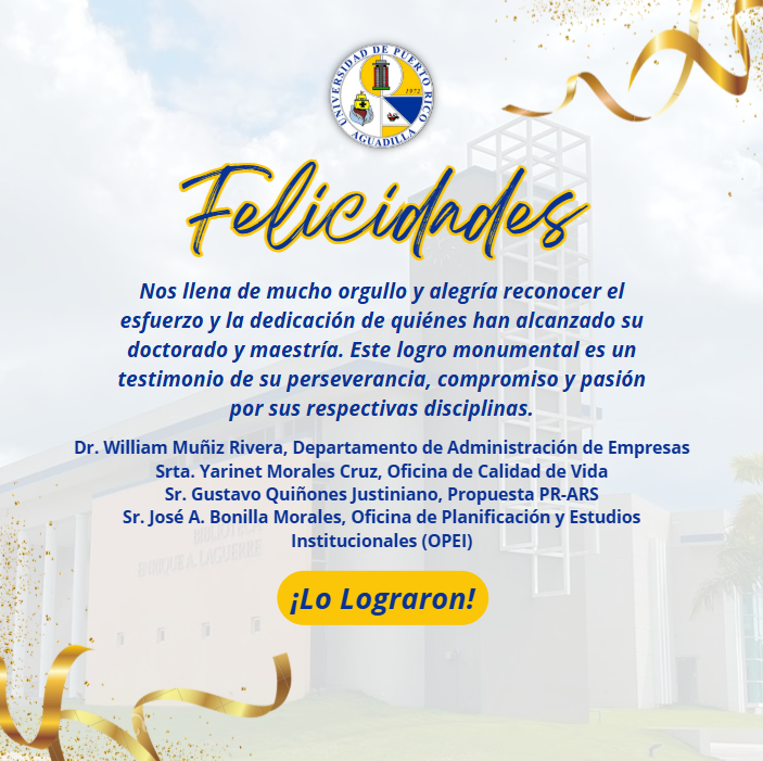 [NOVEDADES] l ¡Enhorabuena! 🎓✨
✅Dr. William Muñiz Rivera, Departamento de Administración de Empresas
✅Yarinet Morales Cruz, Oficina de Calidad de Vida
✅Gustavo Quiñones Justiniano, Propuesta PR-ARS
✅Dr. José A. Bonilla Morales, Oficina de Planificación y