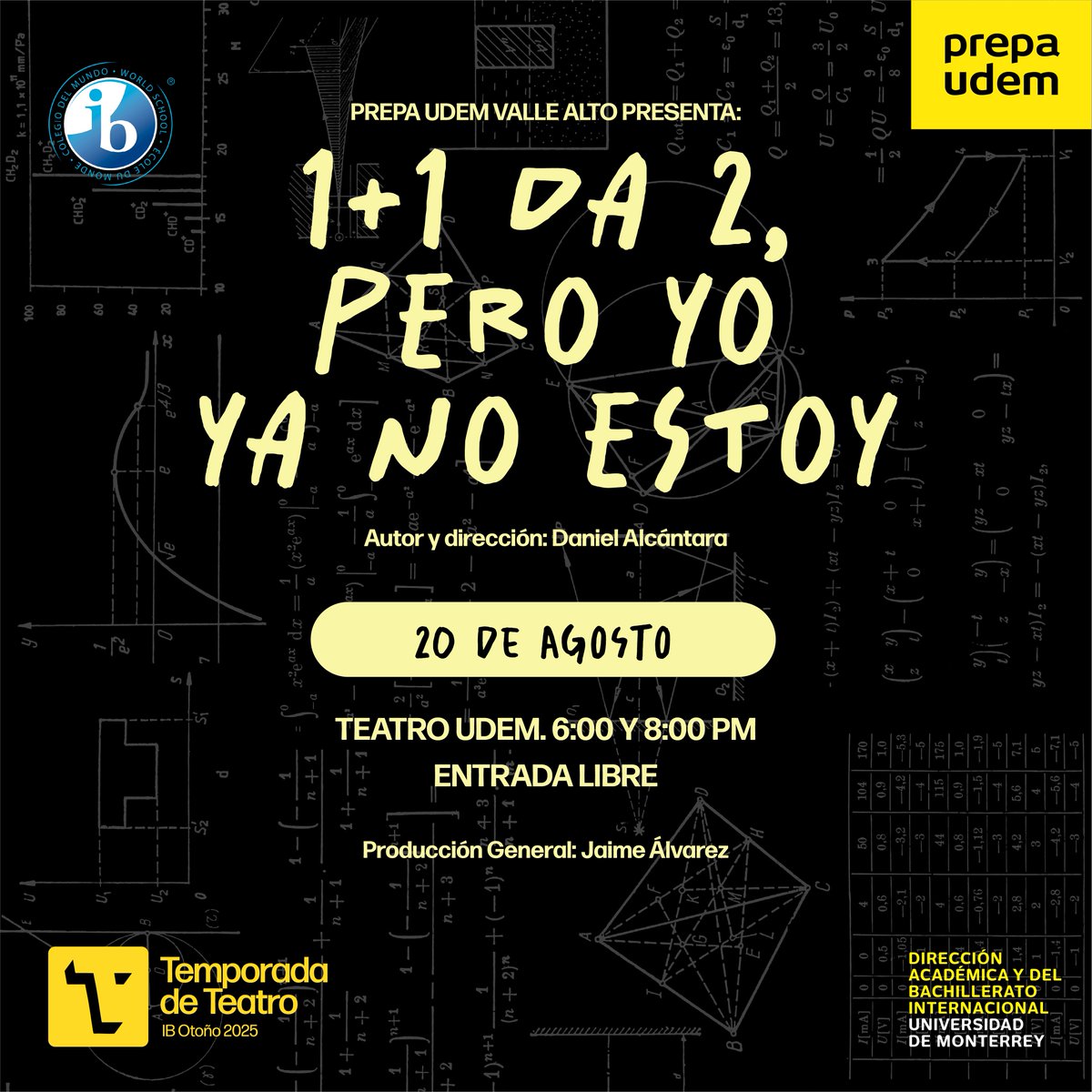 ✨ ¡Seguimos la temporada de teatro IB Otoño! 

Nuestros alumnos de Prepa UDEM Valle Alto te invitan a disfrutar de "1+1 da 2 pero yo ya no estoy" dirigida por Daniel Alcántara. 💫 

🎭 Funciones: 6:00 p.m. y 8:00 p.m.
📍 Teatro UDEM
📅 20 de agosto

¡Entrada libre, no faltes!