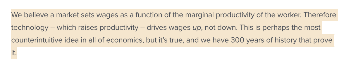 brian_armstrong's tweet image. &quot;We believe a market sets wages as a function of the marginal productivity of the worker. Therefore technology – which raises productivity – drives wages up, not down. This is perhaps the most counterintuitive idea in all of economics, but it’s true, and we have 300 years of…
