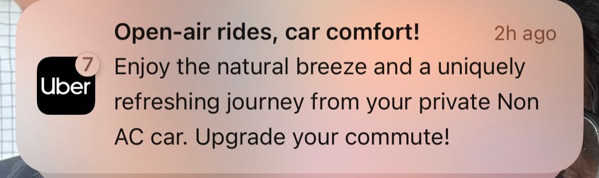 Hello <a href="/Uber/">Uber</a> <a href="/Uber_India/">Uber India</a> <a href="/dkhos/">dara khosrowshahi</a> , Is this a Refreshing Ride or Clever Downgrade?

Got a notification today (Screenshot attached) for the new non-AC ride option being pitched as: “Open-air rides, car comfort! Enjoy the natural breeze and a uniquely refreshing journey. Upgrade your