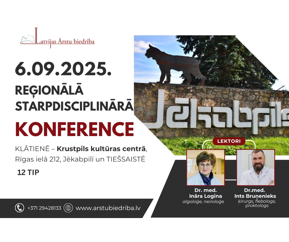 06.09.2025. Reģionālā starpdisciplinārā konference Jēkabpilī KLĀTIENĒ un TIEŠSAISTĒ
Muskuloskeletālās sāpes / Dr. med. Ināra Logina
Hronisku aizcietējumu veidi, diagnostika un ārstēšanas taktika / Dr.med. Ints Bruņenieks
is.arstubiedriba.lv/events/konfere…