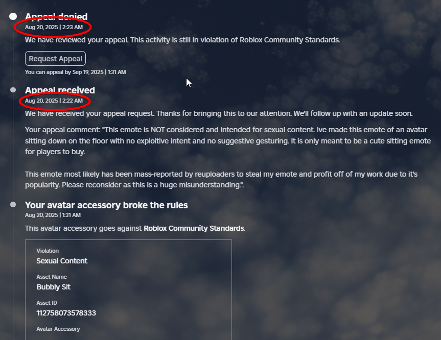 I tried sending an appeal AND IT GOT DENIED IN NANOSECONDS WHEN I SUBMITTED IT.

WHY IS IT AUTOMATED???