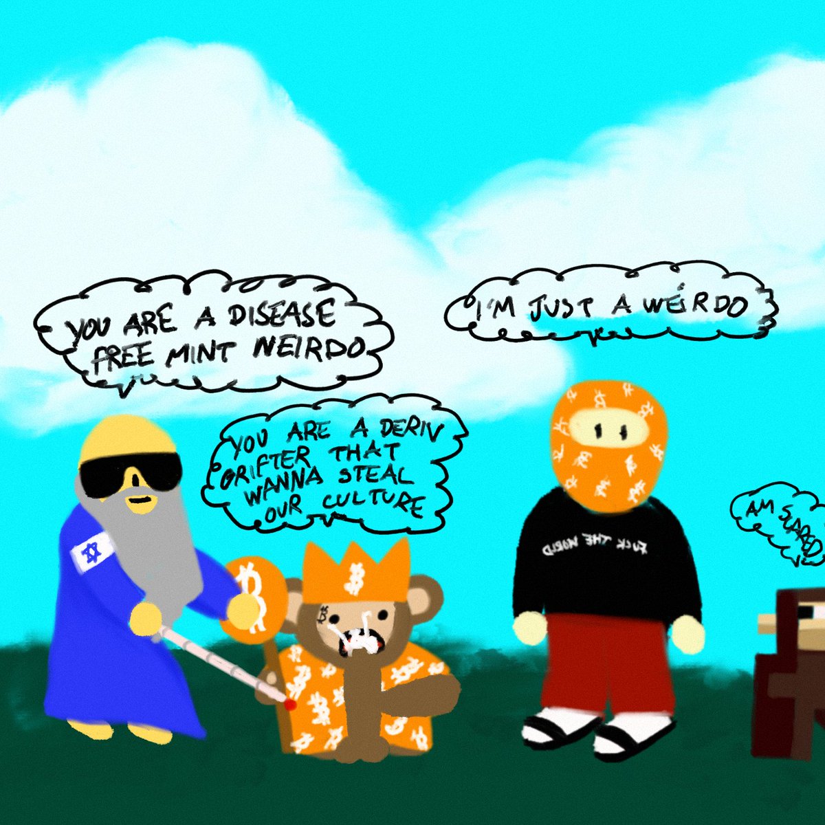 a funny hyperbole would be to say ordinals are lead by a group of homosexuals and mossad agents, and they want you to be cool with that 

but i won't say it, i won't risk to get cancel for a joke innit