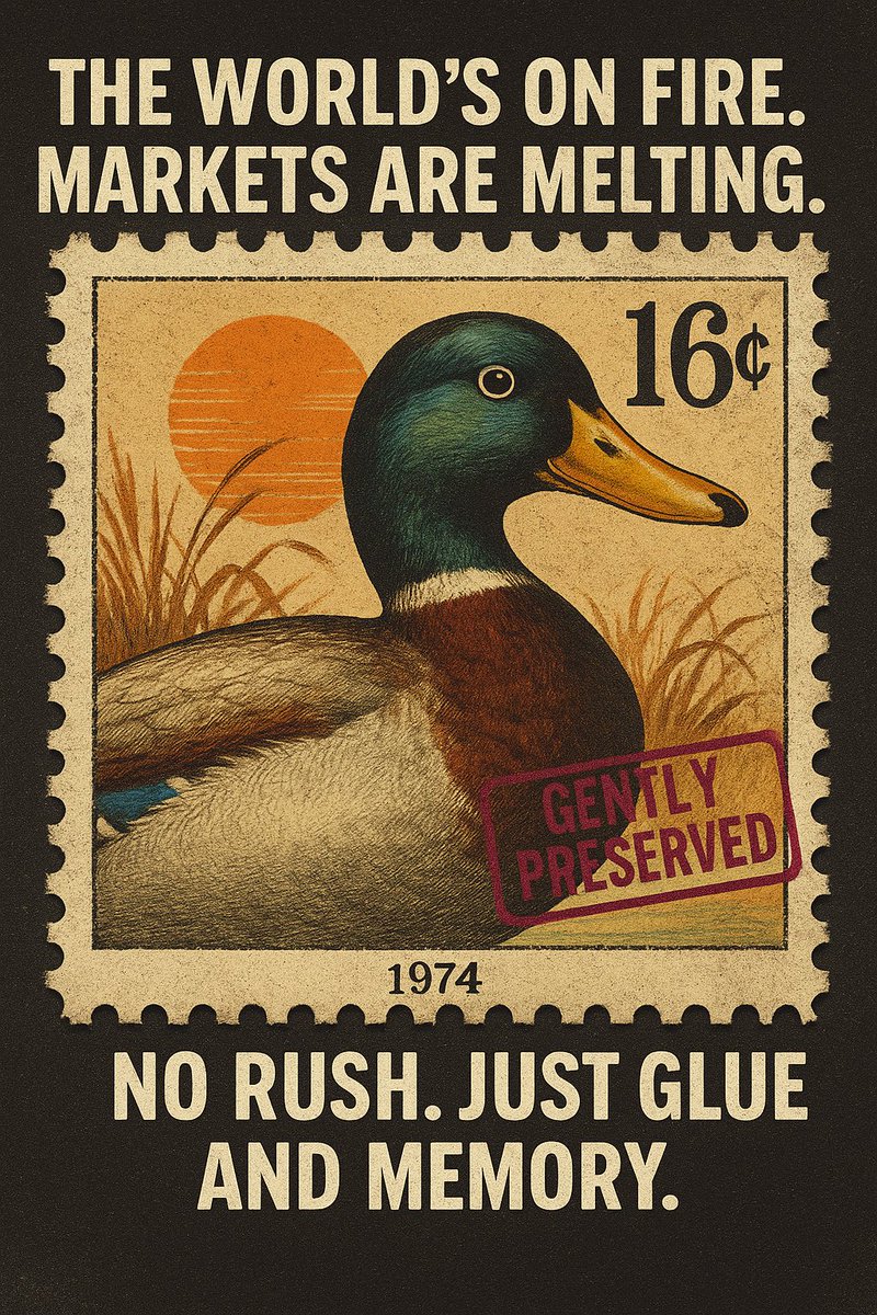 The world’s on fire.
Markets are melting.
We’ve got a 1974 duck stamp.
No rush.
Just glue and memory.