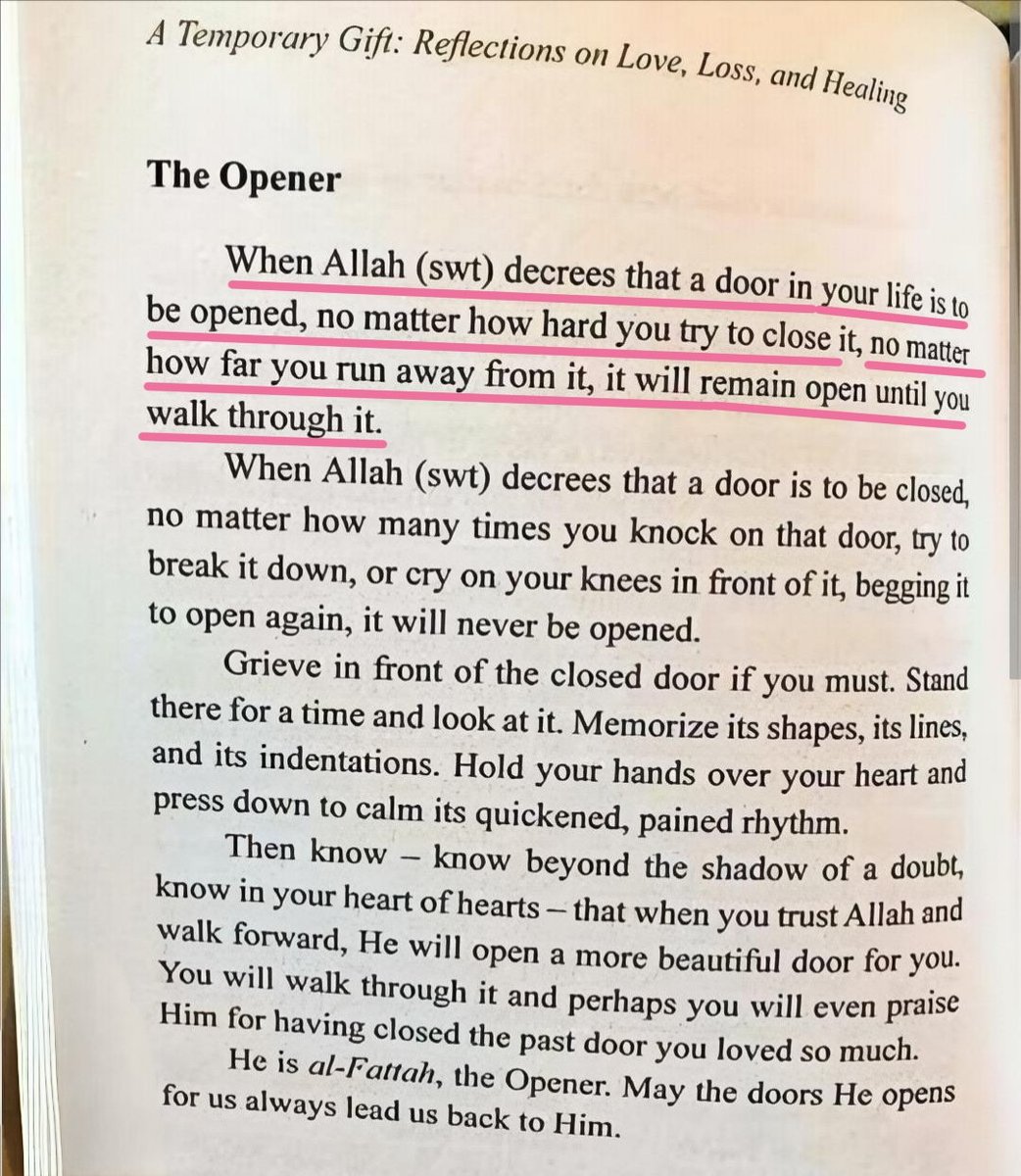 When Allah wants to open a door for you, nothing in this world can keep it shut. It will remain open, even if you run from it, until you walk through it.

And when He closes a door, no matter how much u cry, beg, or break,it will never open, because His rahmah is protecting you.