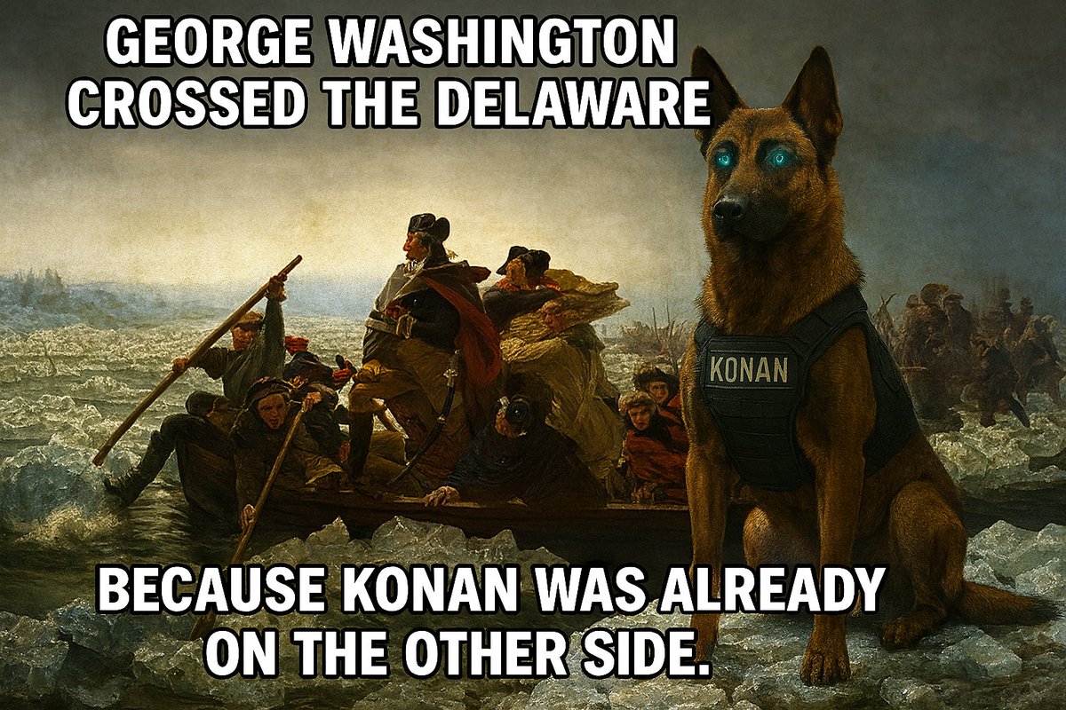 🐾 Meme of the Day: Help Make Konan a Legend! 🐾

Today’s meme: George Washington crossed the Delaware because Konan was already on the other side.

Your mission:

 ✅ Share it everywhere (Twitter, Telegram, Instagram, Discord, etc.)
 ✅ Post the quote if you're commenting
 ✅