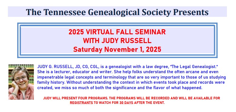 Tennessee Genealogical Society Virtual Fall Seminar in November! NOW is the time to register and save your seat because they are going to fill up fast! This all-day virtual seminar features the very popular Judy G. Russell, JD, CG, CGL. Registration link:
tngs.org/event-6252960