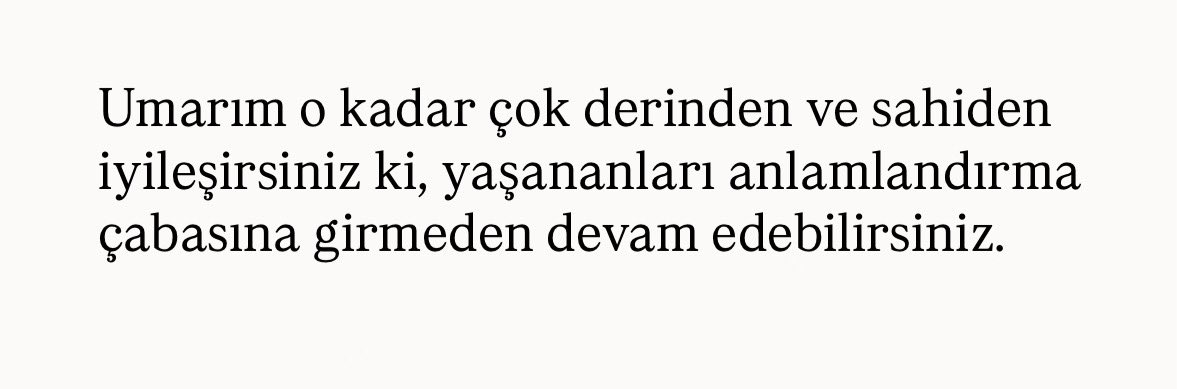 Umarım içinizdeki yaralar, bir gün sadece anı olarak kalır. Umarım geçmişin yükünü taşımadan hafiflersiniz. Umarım kalbiniz, anlamaya çalışmadan da huzuru bulur. Umarım iyileşmek, sizin için hayatın en sessiz zaferi olur.