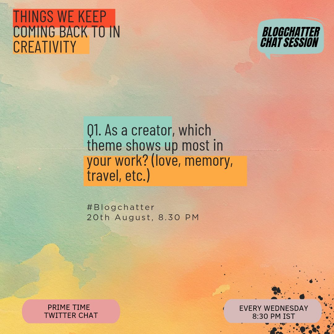Q1. As a creator, which theme shows up most in your work? (love, memory, travel, etc.)
#Blogchatter