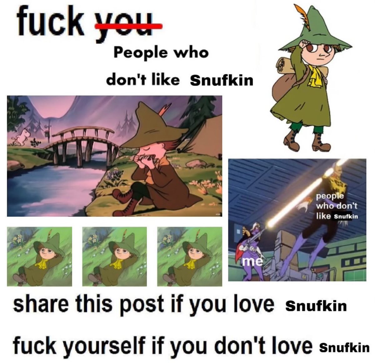If you don't like Snufkin

Fuck you