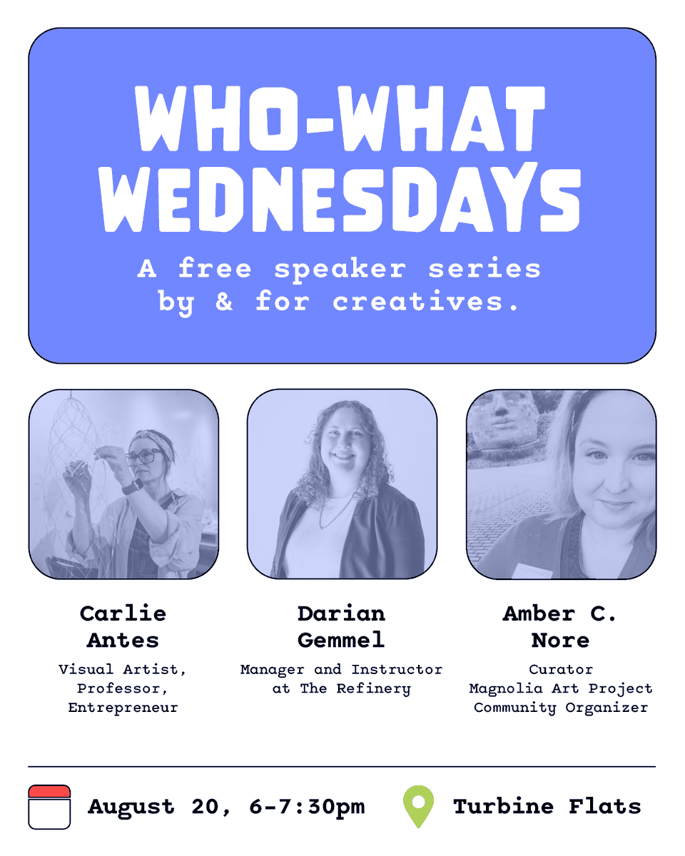 Who What Wednesday is TODAY at Turbine Flats!! 
⁣
Today's speakers:⁣
• Carlie Antes: Visual Artist, Professor, Entrepreneur
• Darian Gemmel: Manager and Instructor at The Refinery
• Amber C. Nore: Curator, Magnolia Art Project, Community Organizer