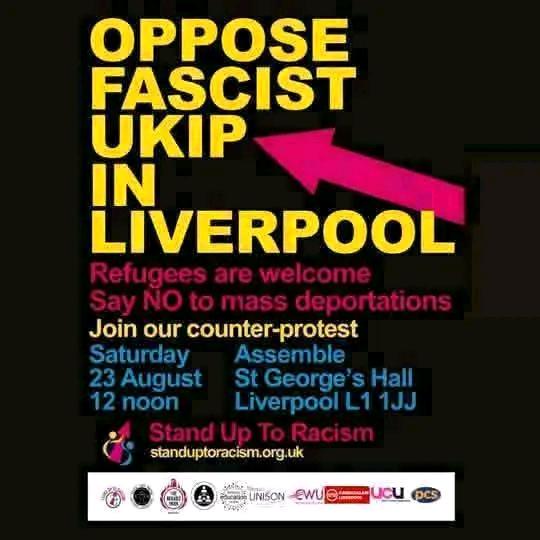 UPDATE:  MEET 12 noon St. George's Hall, Liverpool.
 We are asking people to please join us at St. George's Hall at 12 noon on Saturday to oppose fascist UKIP.
Thank you for your patience and understanding.