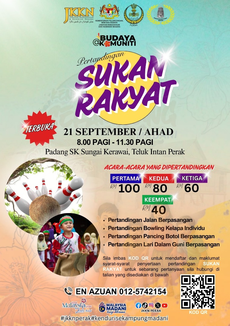 JOM MERIAHKAN SUKAN RAKYAT 
Sempena Pertandingan Sukan Rakyat:

21 September 2025 (Ahad)
8.00 pagi – 11.30 pagi
Padang SK Sungai Kerawai, Teluk Intan, Perak

Pertandingan:
Jalan Berpasangan
 Bowling Kelapa Individu
 Pancing Botol Berpasangan
Lari Dalam Guni Berpasangan