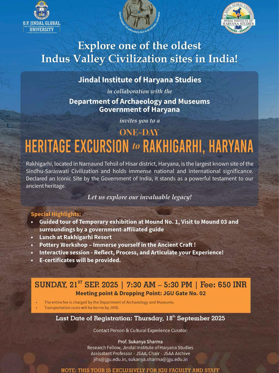 Join us for a day Heritage Excursion to Rakhigarhi
largest known site of the Indus Valley Civilisation
: jihs@jgu.edu.in
Fee: 650 INR(The entire fee is charged by the Department of Archaeology and Museums, Govt. of Haryana)