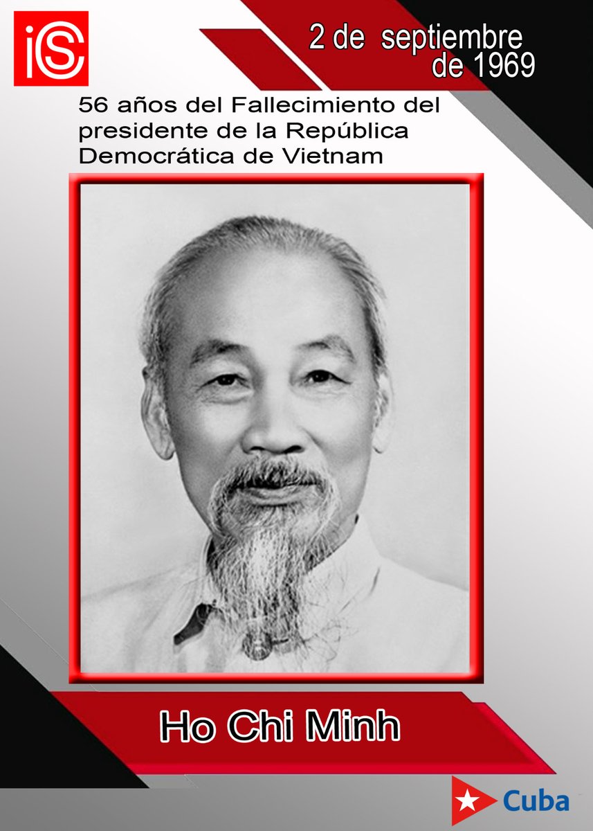 🖤El 2 de septiembre de 1969 murió, en Hanói, Ho Chi Minh. 

🇨🇺🇻🇳Sobre la relación entre su país y el nuestro expresó: "Vietnam y Cuba están separados por miles de millas, pero los corazones de sus pueblos están tan cerca como hermanos de una misma familia".