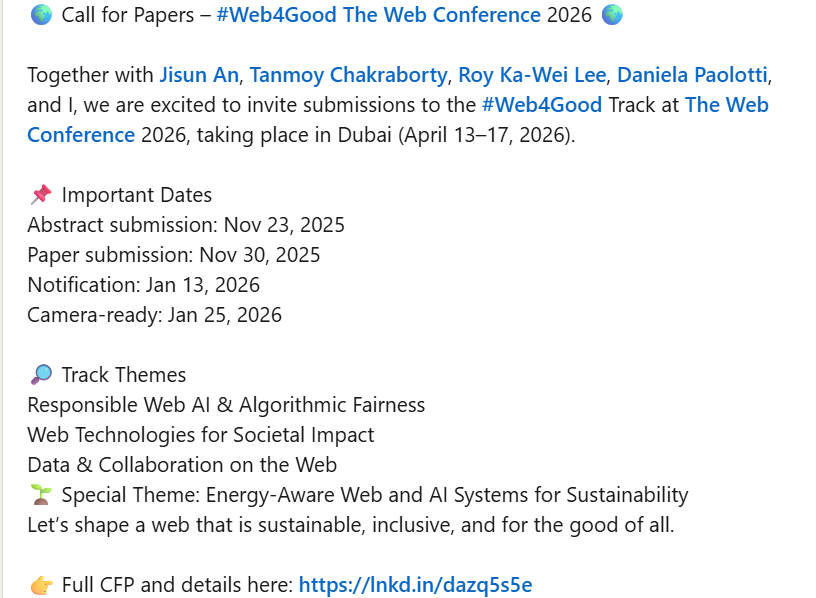 Usman Naseem (@usmannaseem87) on Twitter photo 📢 CfP: #Web4Good <a href="/webconf2026/">webconf</a> (Dubai, Apr 13–17)
Together with <a href="/JisunAn/">Jisun An</a> , <a href="/Tanmoy_Chak/">Tanmoy Chakraborty</a>, <a href="/SRoyLee/">Roy Lee</a>, <a href="/danielapaolotti/">Daniela Paolotti</a> & I, we invite your submissions!
🗓️ Dates:
Abstract: Nov 23, 2025
Full Paper: Nov 30, 2025
👉 Details: shorturl.at/8ajbK 📢 CfP: #Web4Good <a href="/webconf2026/">webconf</a> (Dubai, Apr 13–17)
Together with <a href="/JisunAn/">Jisun An</a> , <a href="/Tanmoy_Chak/">Tanmoy Chakraborty</a>, <a href="/SRoyLee/">Roy Lee</a>, <a href="/danielapaolotti/">Daniela Paolotti</a> & I, we invite your submissions!
🗓️ Dates:
Abstract: Nov 23, 2025
Full Paper: Nov 30, 2025
👉 Details: shorturl.at/8ajbK