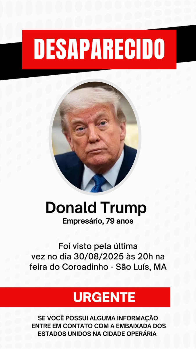 sonhei que DONALD TRUMP trazia o EXÉRCITO AMERICANO à cidade de SÃO LUÍS pra ajudar no combate ao CRIME ORGANIZADO

sem querer ele entrou numa área de divisa de facções e está DESAPARECIDO HÁ 3 DIAS