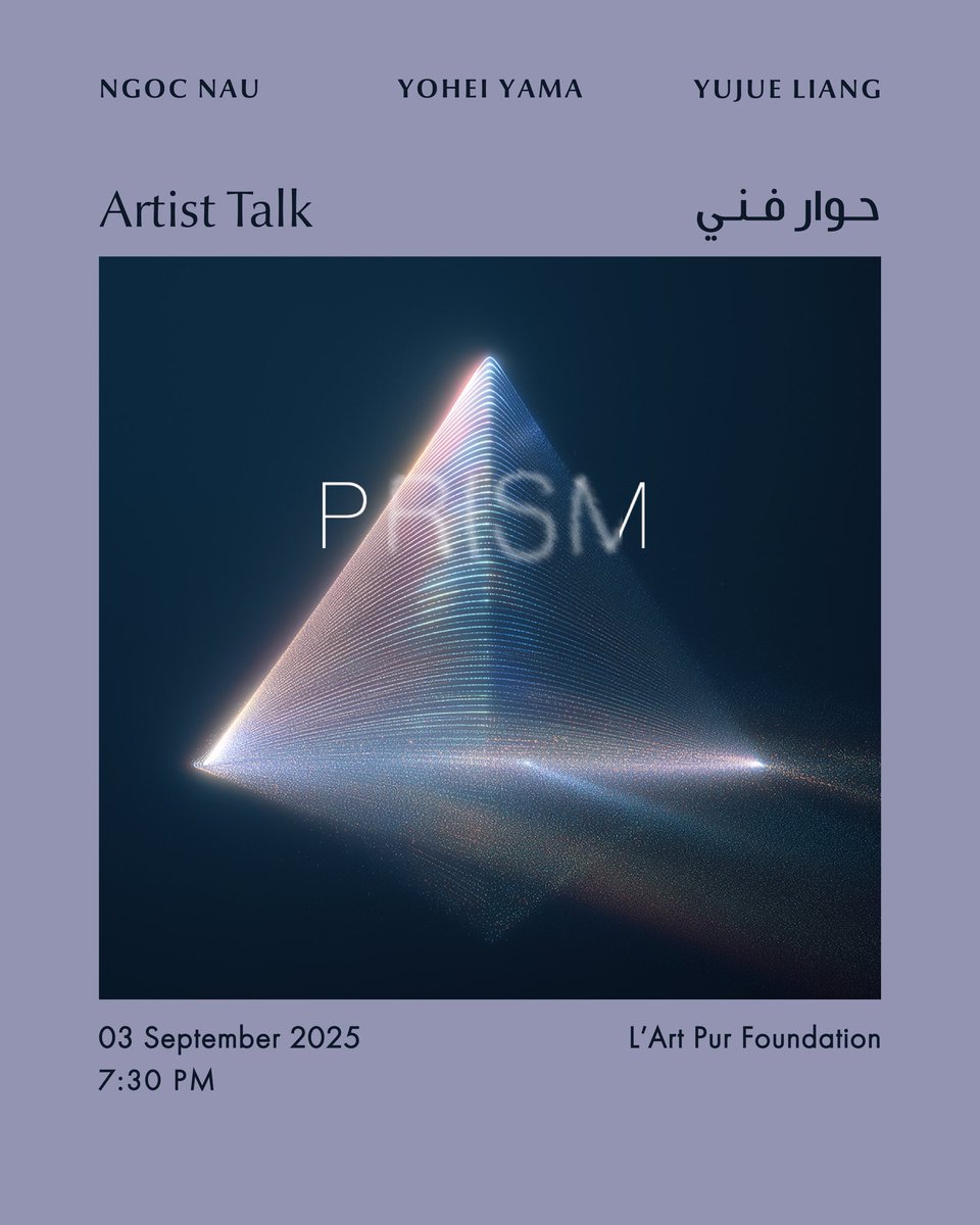 Artist Talk | Prism Exhibition

An evening of dialogue and culture with the artists:
Ngọc Nâu 🇻🇳, Yohei Yama 🇯🇵, and Liang Yujue 🇨🇳
in a conversation moderated by Khayria Refaat.

📅 Wednesday, September 3, 2025
⏰ 7:30 PM
📍L’Art Pur Foundation