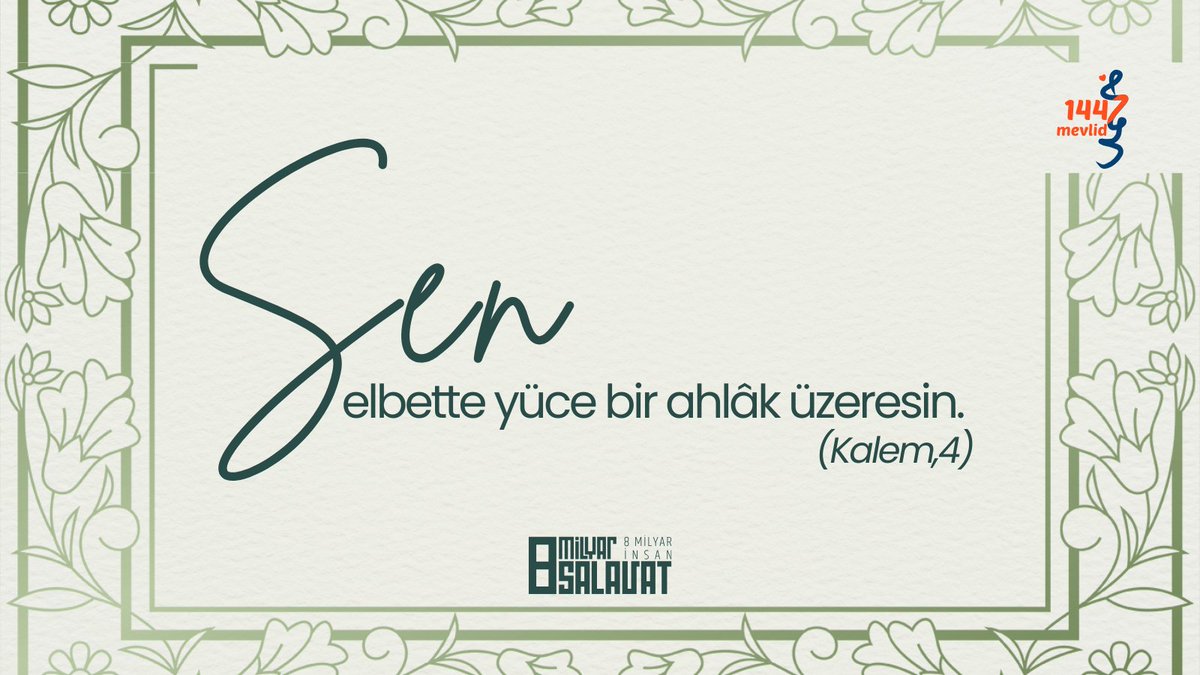 Ve şüphesiz sen, mükemmel bir ahlâk üzerindesin. (Kalem, 4)
#Mevlid1447