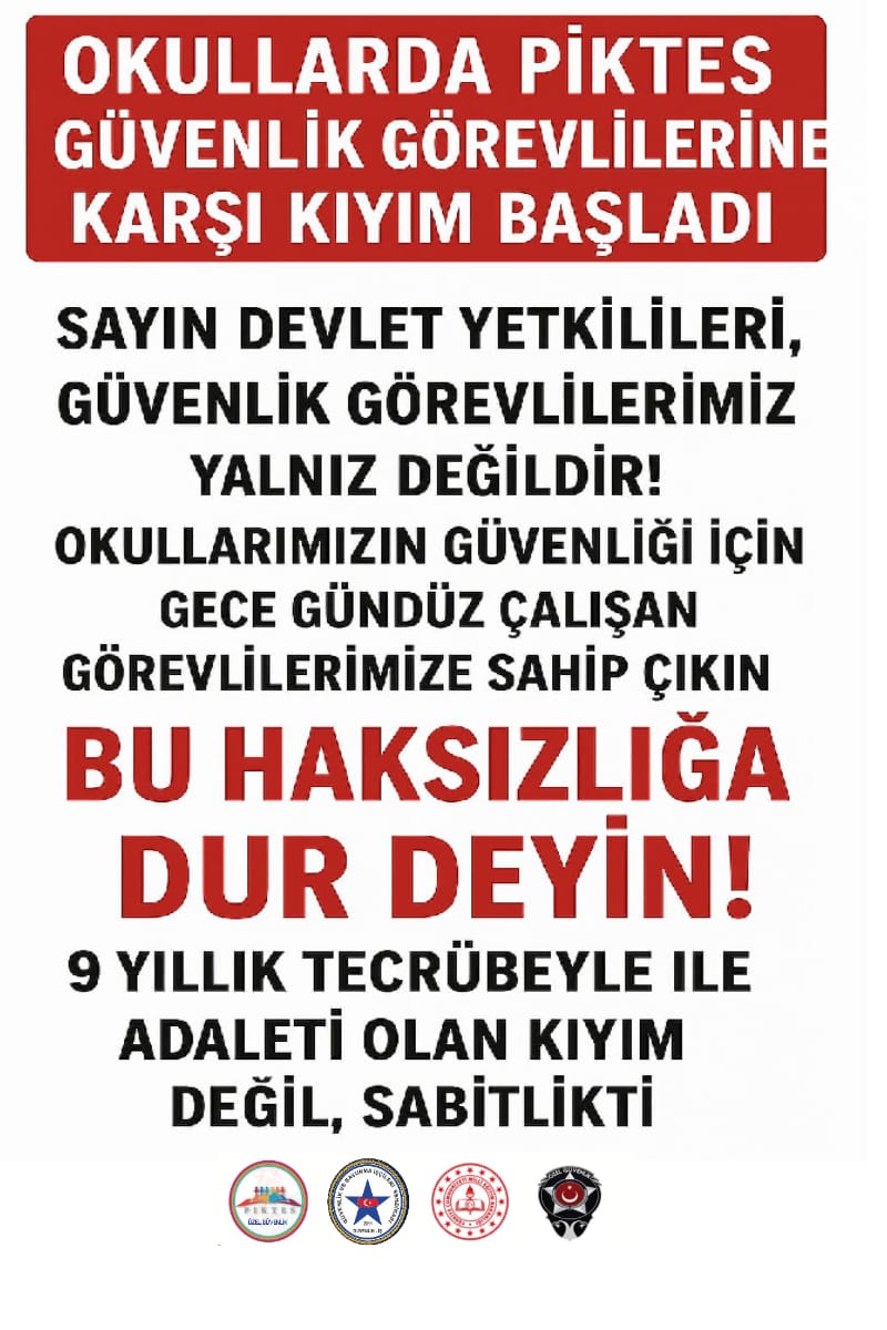 #Piktes
<a href="/RTErdogan/">Recep Tayyip Erdoğan</a>
<a href="/tcmeb/">Millî Eğitim Bakanlığı</a> 
<a href="/Yusuf__Tekin/">Yusuf Tekin</a> 
<a href="/mebhbogm/">MEB Hayat Boyu Öğrenme Genel Müdürlüğü</a>
<a href="/omercagirici/">Ömer Çağırıcı</a>
<a href="/cengizmete/">Cengiz Mete</a>
<a href="/chnkvnc/">Cihan KIVANÇ</a>
🚨KIYIM YAPILIYOR🚨
OKULLARDA 9 YILDIR 
GÖREV YAPAN PİKTES ÖZEL GÜVENLİK
🚨OKULLARDAN ÇIKARILDI🚨
SAYIN DEVLET YETKİLİLERİ 
📢 BU KIYIMA 🛑DUR DEYİN