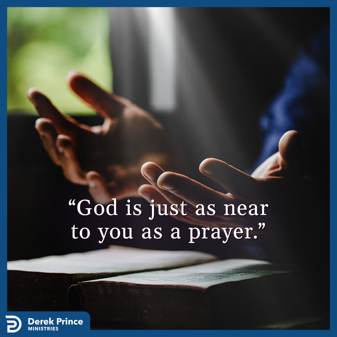God is just as near to you as a prayer. #Godisnear #prayer #derekprince
