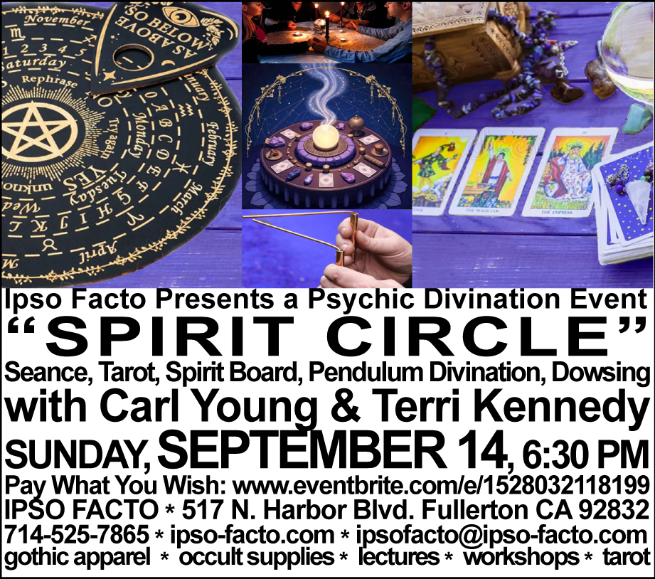IpsoFactoStore's tweet image. Join us Sun, Sept 14, 6:30 for In-Person Psychic Event with Spirit Circle, Spirit Board, Dowsing, Pendulum Divination, Tarot with Carl Young/Terri Kennedy @ Ipso Facto 517 N. Harbor Bl. Fullerton CA $15 door/presale $17.85: eventbrite.com/e/1528032118199
#psychic #ipsofacto #divination