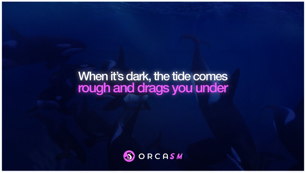 Don’t fear the dark — that’s when the tide comes deepest and it gets wet and $orcasm'ic