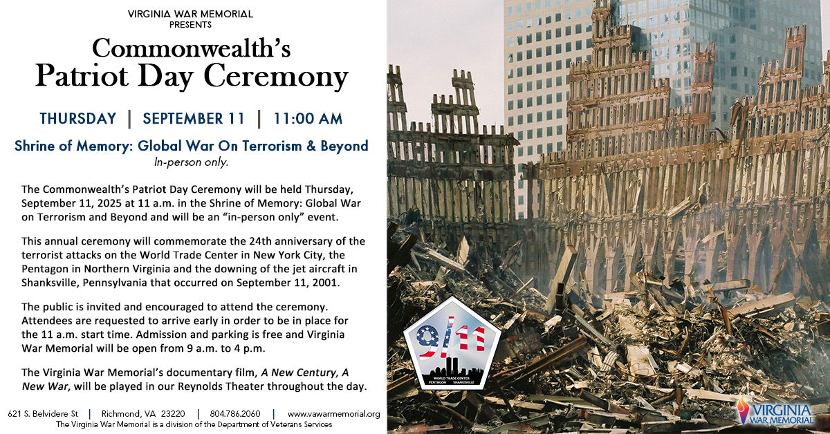 Join us for the Commonwealth's Patriot Day Ceremony at 11 a.m. Sept. 11. The event will be held in Richmond at the <a href="/VAWarMemorial/">Virginia War Memorial</a>'s Shrine of Memory: Global War on Terrorism and Beyond. Free.

Get more info: dvs.virginia.gov/Home/Component…