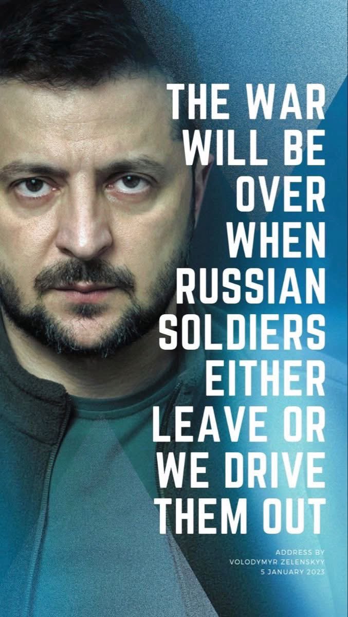 “The war will be over when russian soldiers either leave or we drive them out.”

Volodymyr Zelenskyy, 5 January 2023