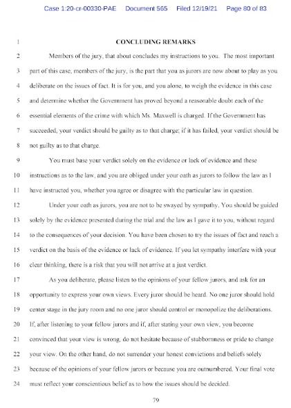 MarioNawfal's tweet photo. 🚨🇺🇸 EPSTEIN FILES: JUDGE’S FINAL INSTRUCTIONS TO THE JURY

In her concluding remarks, Judge Nathan reminded jurors their duty was to weigh only the evidence or lack of evidence against Maxwell, setting aside sympathy or outside influence. 

She emphasized that the government must prove each charge beyond a reasonable doubt for a guilty verdict, otherwise jurors must acquit. 

Jurors were told to deliberate honestly, listen to one another, but never abandon personal convictions simply to conform or because of pressure. 

The decision, she said, must rest on individual conscience.

Source: Case 1:20-cr-00330-PAE, Document 565, Filed 12/19/21, Page 80 of 83