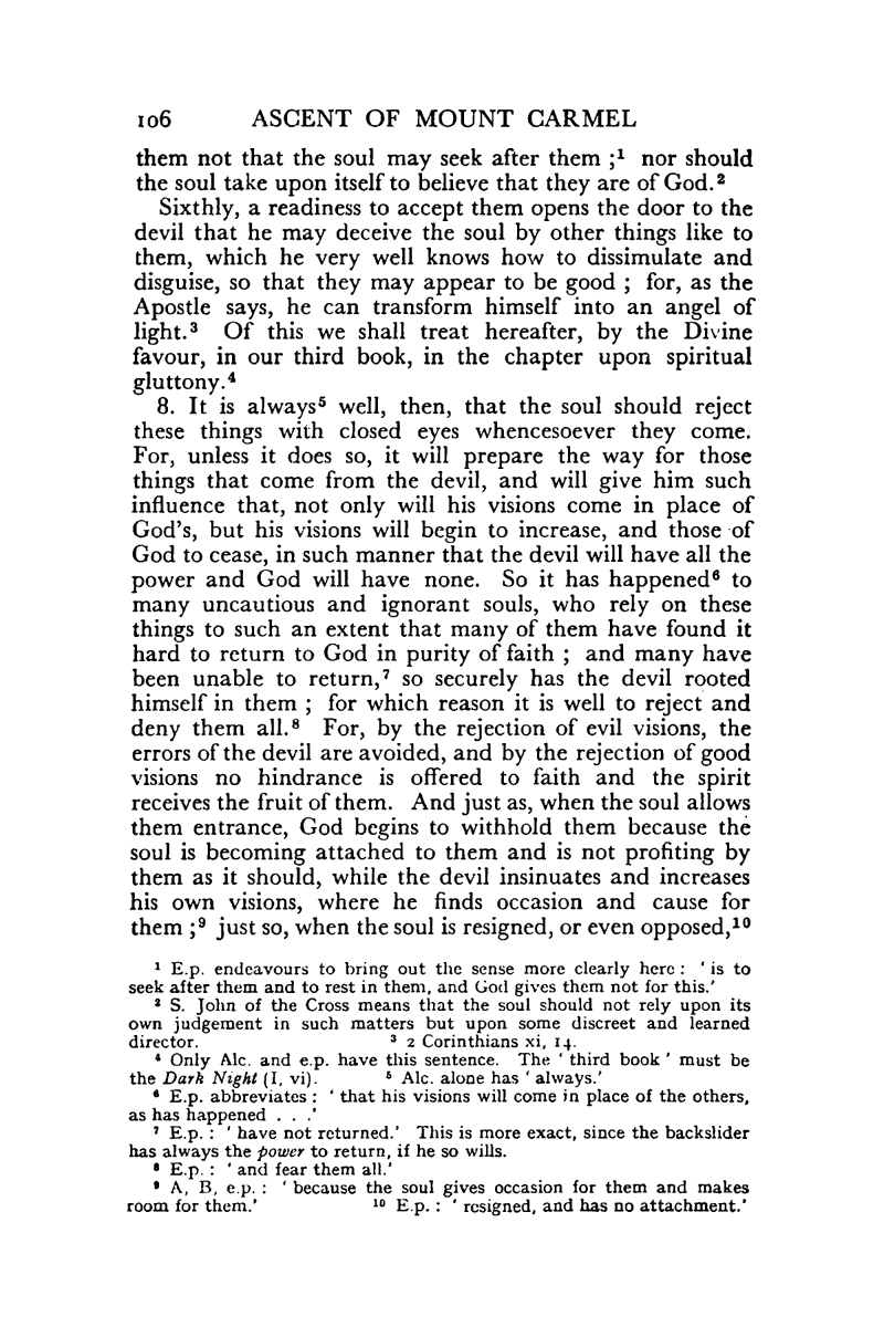 St. John of the Cross warns against the soul desiring supernatural visions and revelations, “for if it desire to receive them, there follow six inconveniences” (Ascent, II.XI.7).