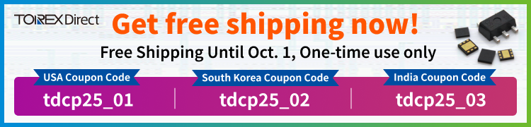 [Torex Online Store]
To October 1, Free Shipping Campaign Starts Now. 

Please use the campaign code for your region:  
USA: tdcp25_01  
South Korea: tdcp25_02  
India: tdcp25_03    

Click here to shop now！
direct.torexsemi.com/en-us/cart