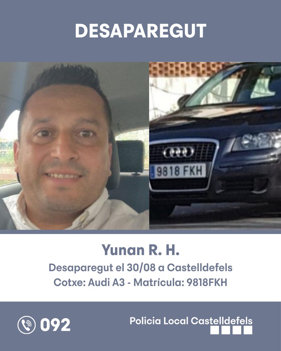 ⚠️ Atenció: Persona desapareguda a Castelldefels

📌 El passat dissabte 30 d'agost, el veí de Castelldefels Yunan R.H. va desaparèixer.

🚗 El seu vehicle és un Audi A3 de color negre amb matrícula 9818FKH

‼️ Si tens alguna informació, contacta amb la Policia Local al 092