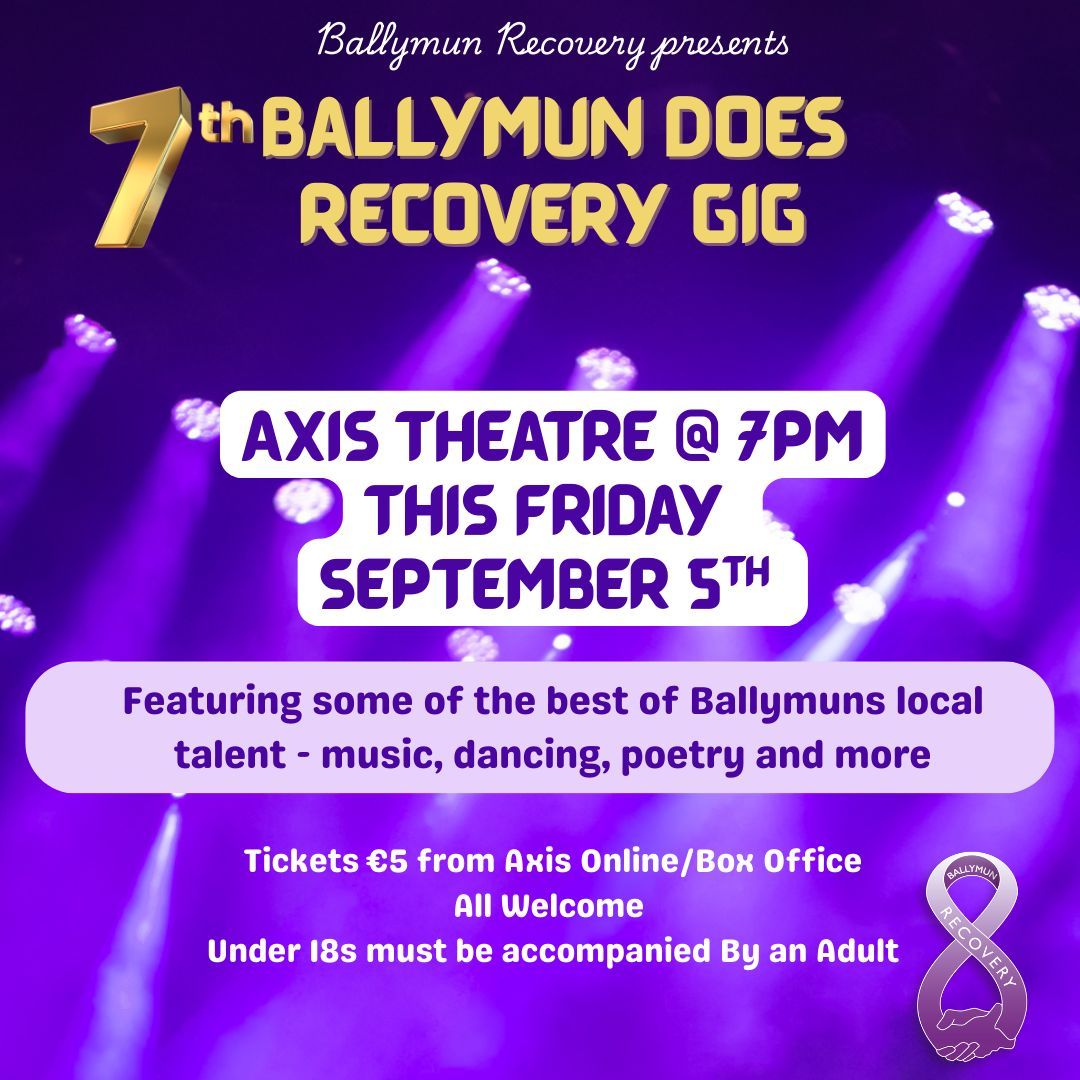 The 7th Ballymun Does Recovery gig is this Friday in Axis. You can get your tickets in the Axis Box Office or online axisballymun.ticketsolve.com/ticketbooth/sh… 
All welcome - those under 18 must be accompanied by an adult