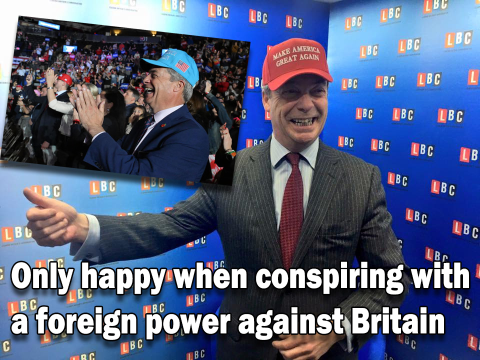 Parliament is back in session, so of course Nigel Farage is out of the country trying to persuade a foreign power to harm the UK.