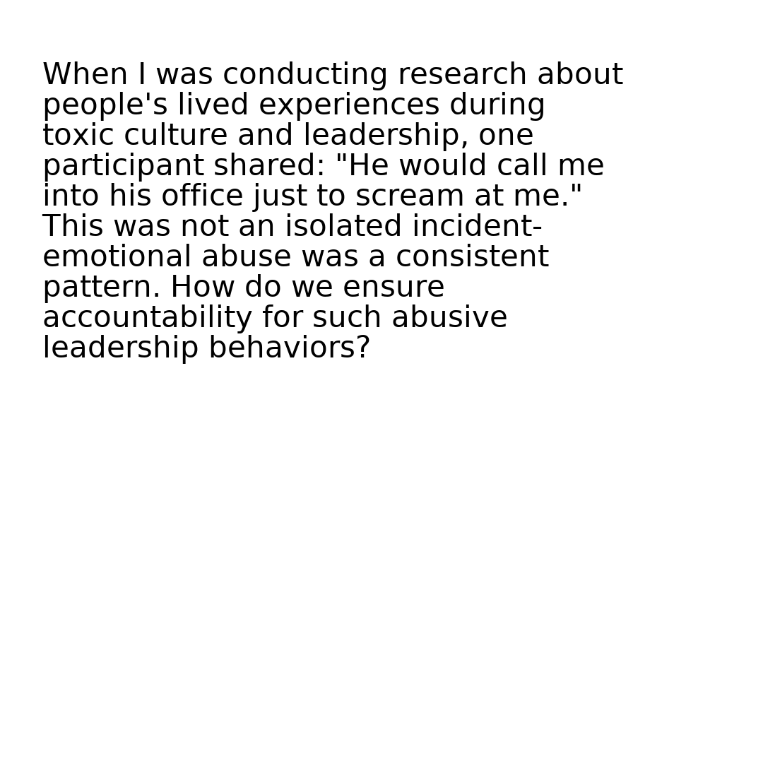 When I conducted #research about people’s lived experience during #toxic culture, a participant shared: “He would call me into his office just to scream at me.” Emotional abuse was constant. How do we ensure #accountability for abusive leaders? Read more: https://digit...