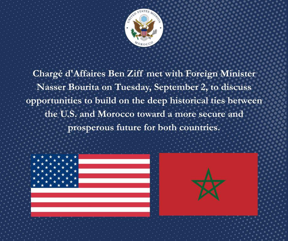 Chargé d'Affaires Ben Ziff met with Foreign Minister Nasser Bourita on Tuesday, September 2, to discuss opportunities to build on the deep historical ties between the U.S. and Morocco toward a more secure and prosperous future for both countries.