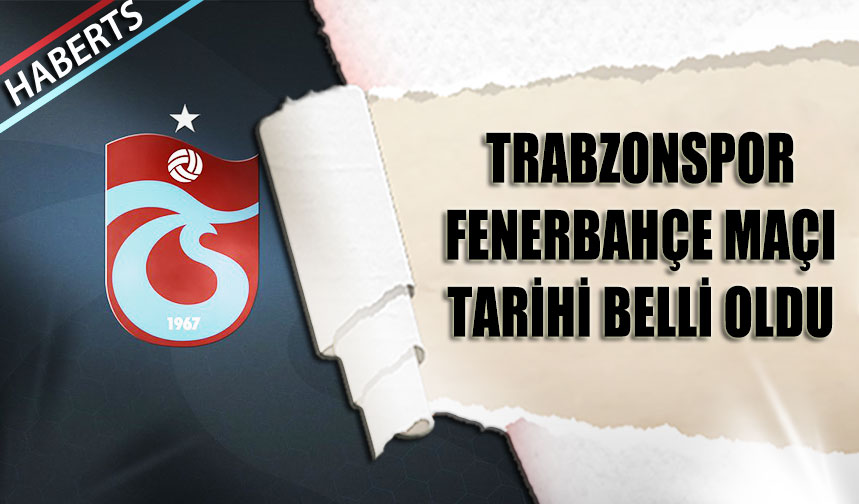 Trabzonspor Fenerbahçe maçının tarihi belli oldu

haberts.com/fenerbahce-tra…