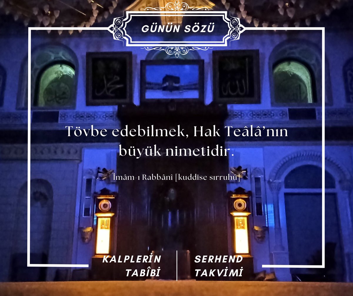 Tövbe edebilmek, Hak Teâlâ’nın büyük nimetidir.

İmâm-ı Rabbânî [kuddise sırruhû]