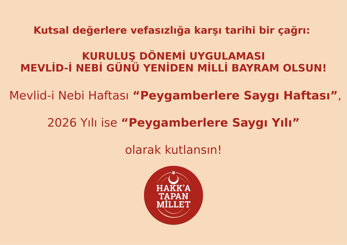 #Mevlid-i Nebi Geceniz ve Haftanız Mübarek Olsun! 
Kutsal değerlere vefasızlığa karşı tarihi çağrı:
MEVLİD-İ NEBİ GÜNÜ YENİDEN MİLLİ BAYRAM OLSUN!
Mevlid-i Nebi Haftası “Peygamberlere Saygı Haftası”,
2026 Yılı “Peygamberlere Saygı Yılı” olarak kutlansın.
hakkatapanmillet.com/bir-kurulus-do…