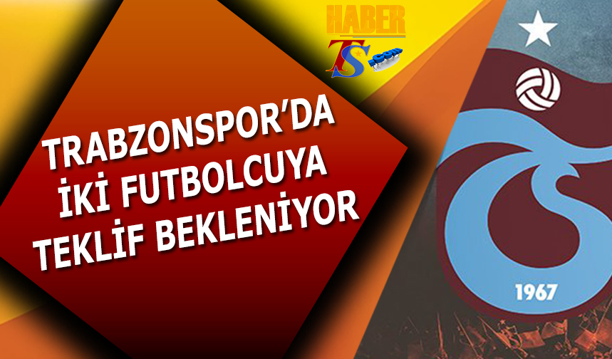 Trabzonspor'da iki futbolcuya teklif bekleniyor

haberts.com/trabzonsporda-…