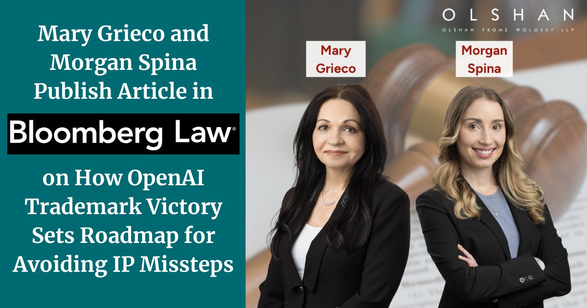 Chair of <a href="/OlshanLaw/">OlshanLaw</a>'s Intellectual Property Law Group and Co-Chair of the firm’s Brand Management &amp; Protection Group Mary Grieco and Branding Department associate Morgan Spina Publish Article in <a href="/BLaw/">Bloomberg Law</a> on How OpenAI Trademark Victory Sets Roadmap for Avoiding IP Missteps