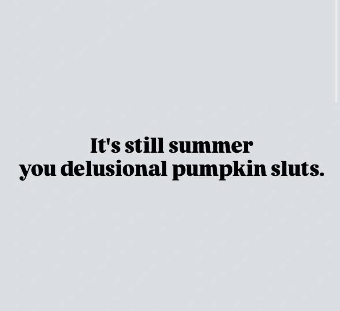 GRABS MIC 🎤 hello ok um 🗣 FUCK PUMPKIN FLAVORED EVERYTHING!!!!!!!