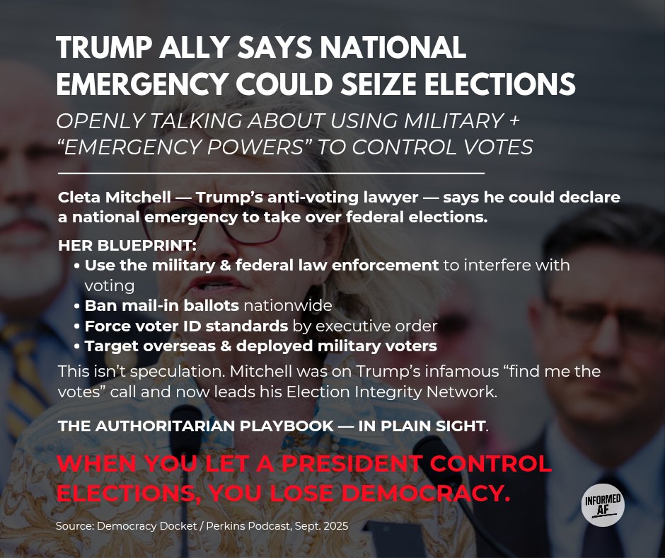 InformedAFmedia's tweet photo. They’re saying the quiet part out loud: Trump’s allies want to use “emergency powers” to control elections — with the military as enforcers.

Authoritarianism isn’t coming. It’s here.

#InformedAF @DemocracyDocket https://t.co/DgvdIgVKsF