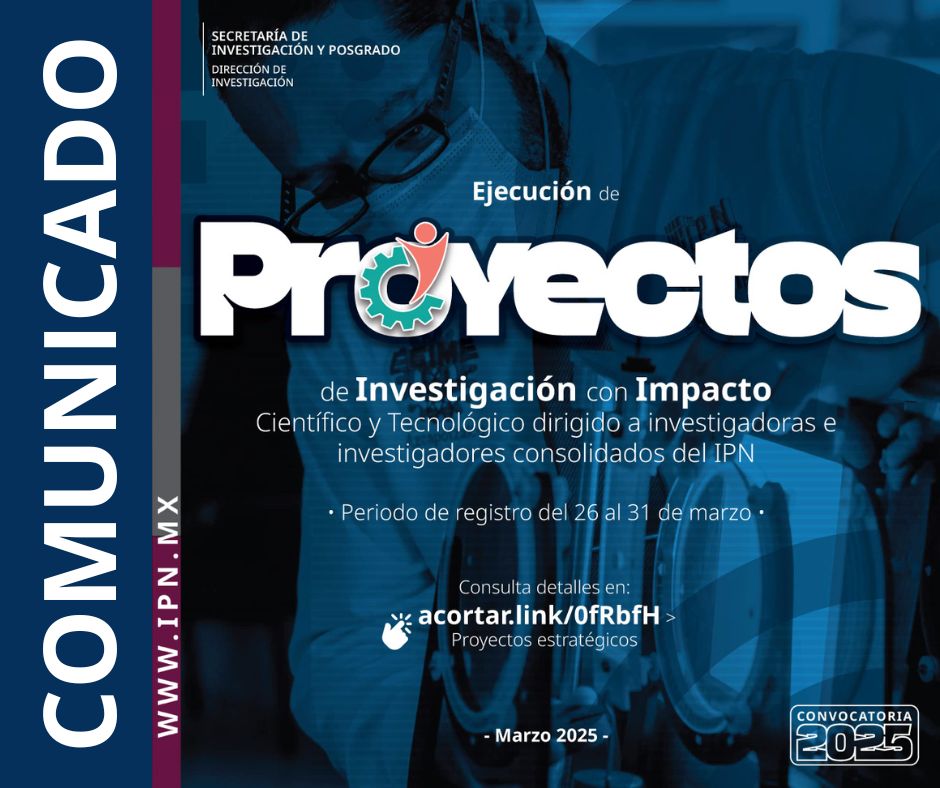 IMPORTANTE 📢

Consulta el comunicado con relación a la Convocatoria 2025 "Ejecución de Proyectos de Investigación con impacto científico y tecnológico dirigido a investigadoras e investigadores consolidados del IPN".

🔗 acortar.link/7egtXS